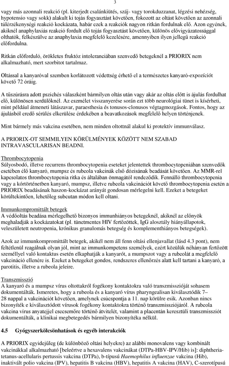 kockázata, habár ezek a reakciók nagyon ritkán fordulnak elő.