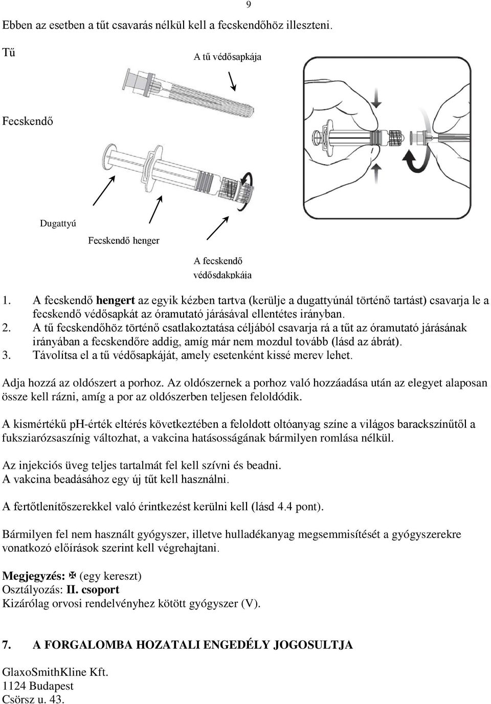 A tű fecskendőhöz történő csatlakoztatása céljából csavarja rá a tűt az óramutató járásának irányában a fecskendőre addig, amíg már nem mozdul tovább (lásd az ábrát). 3.