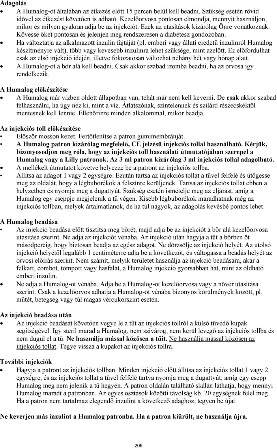 Kövesse őket pontosan és jelenjen meg rendszeresen a diabétesz gondozóban. Ha változtatja az alkalmazott inzulin fajtáját (pl.