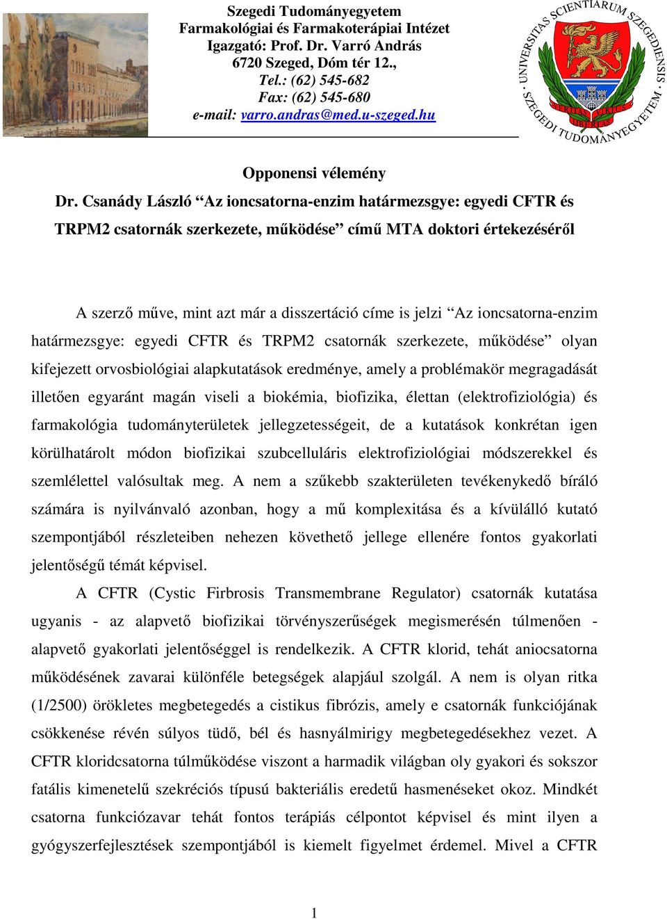 Csanády László Az ioncsatorna-enzim határmezsgye: egyedi CFTR és TRPM2 csatornák szerkezete, mőködése címő MTA doktori értekezésérıl A szerzı mőve, mint azt már a disszertáció címe is jelzi Az