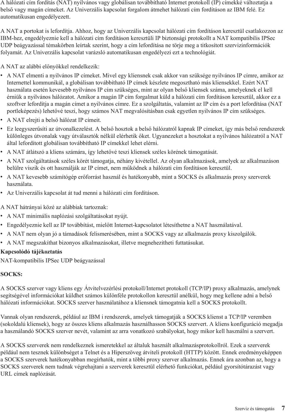 Ahhoz, hogy az Univerzális kapcsolat hálózati cím fordításon keresztül csatlakozzon az IBM-hez, engedélyeznie kell a hálózati cím fordításon keresztüli IP biztonsági protokollt a NAT kompatibilis