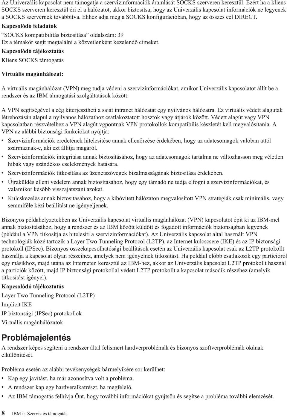 Ehhez adja meg a SOCKS konfigurációban, hogy az összes cél DIRECT. Kapcsolódó feladatok SOCKS kompatibilitás biztosítása oldalszám: 39 Ez a témakör segít megtalálni a közvetlenként kezelendő címeket.