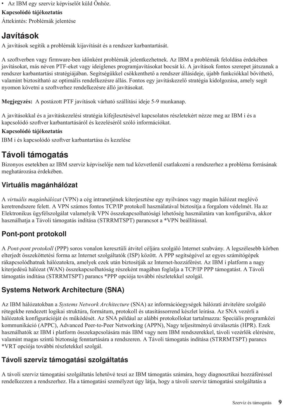 A javítások fontos szerepet játszanak a rendszer karbantartási stratégiájában.