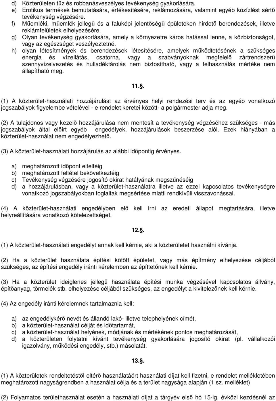 g) Olyan tevékenység gyakorlására, amely a környezetre káros hatással lenne, a közbiztonságot, vagy az egészséget veszélyeztetné.