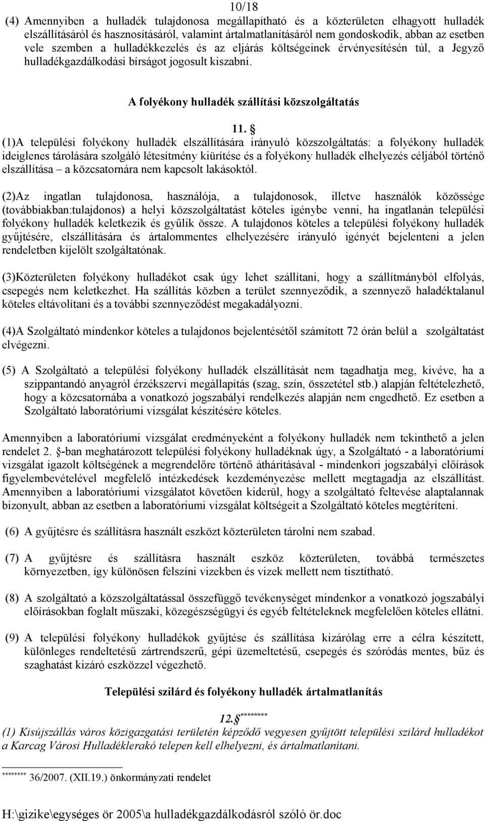 (1)A települési folyékony hulladék elszállítására irányuló közszolgáltatás: a folyékony hulladék ideiglenes tárolására szolgáló létesítmény kiürítése és a folyékony hulladék elhelyezés céljából