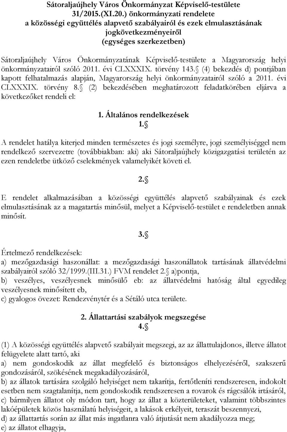 ) önkormányzati rendelete a közösségi együttélés alapvető szabályairól és ezek elmulasztásának jogkövetkezményeiről (egységes szerkezetben) Sátoraljaújhely Város Önkormányzatának Képviselő-testülete