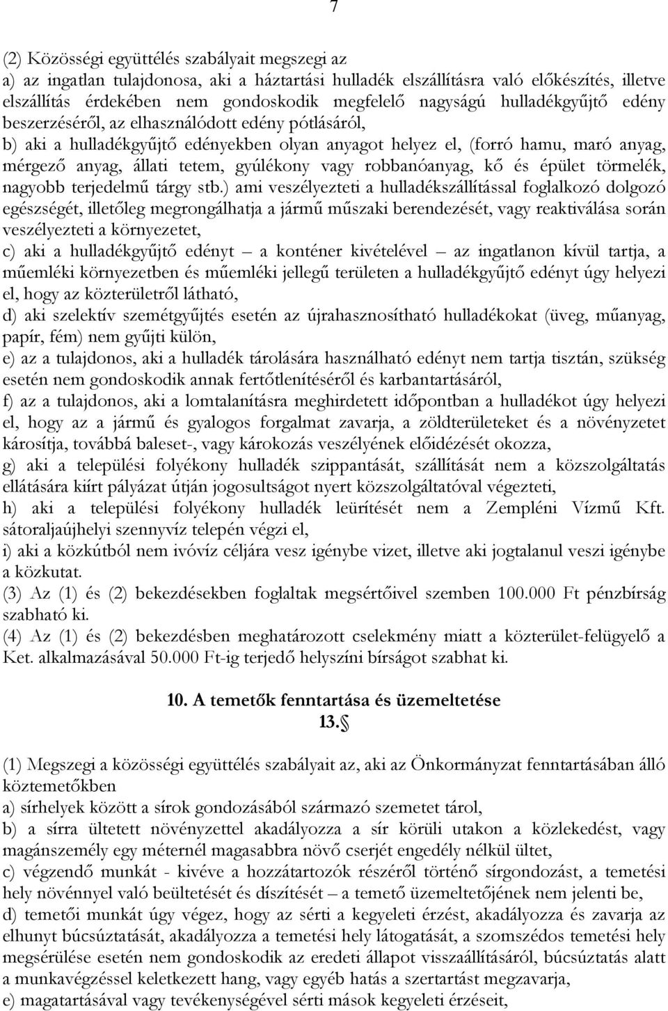 gyúlékony vagy robbanóanyag, kő és épület törmelék, nagyobb terjedelmű tárgy stb.