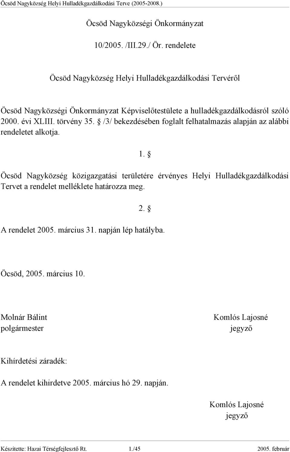 /3/ bekezdésében foglalt felhatalmazás alapján az alábbi rendeletet alkotja. 1.