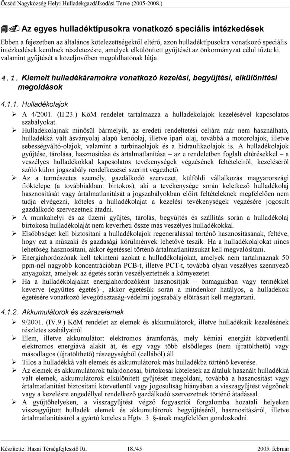 Kiemelt hulladékáramokra vonatkozó kezelési, begyűjtési, elkülönítési megoldások 4.1.1. Hulladékolajok Ø A 4/2001. (II.23.