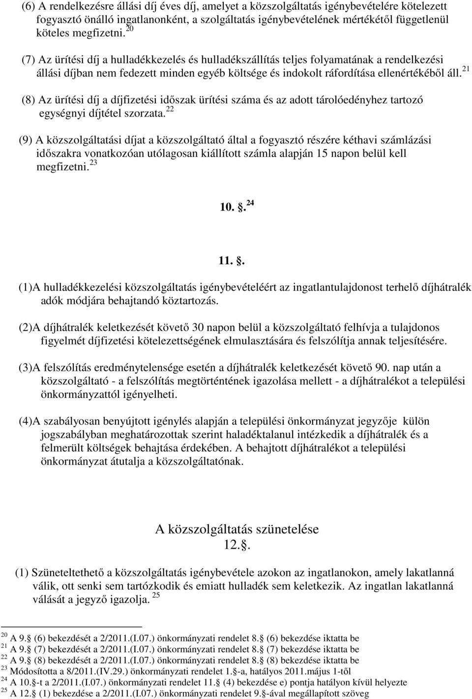 21 (8) Az ürítési díj a díjfizetési időszak ürítési száma és az adott tárolóedényhez tartozó egységnyi díjtétel szorzata.