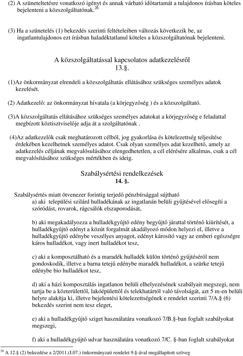 A közszolgáltatással kapcsolatos adatkezelésről 13.. (1)Az önkormányzat elrendeli a közszolgáltatás ellátásához szükséges személyes adatok kezelését.