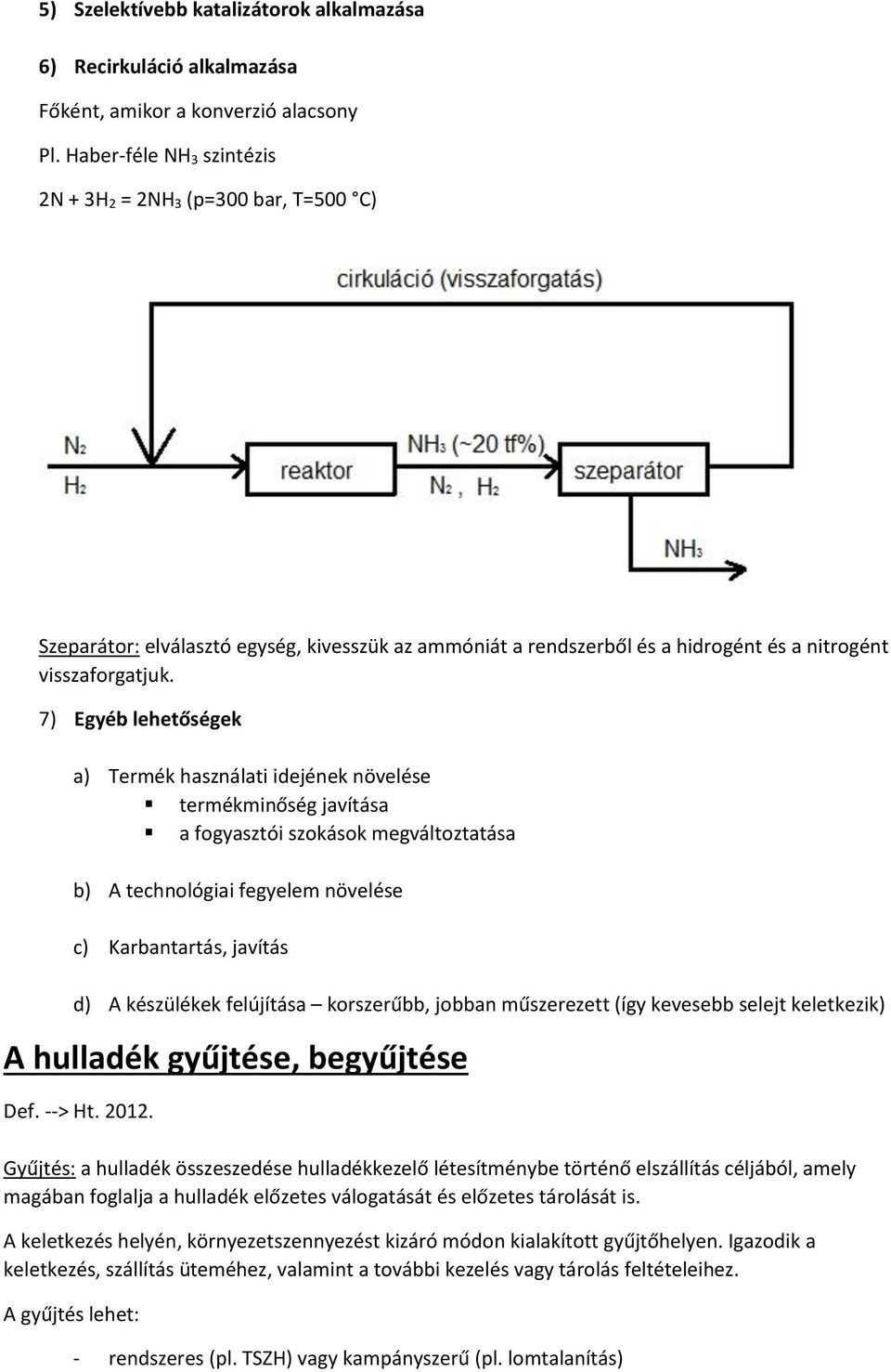 7) Egyéb lehetőségek a) Termék használati idejének növelése termékminőség javítása a fogyasztói szokások megváltoztatása b) A technológiai fegyelem növelése c) Karbantartás, javítás d) A készülékek