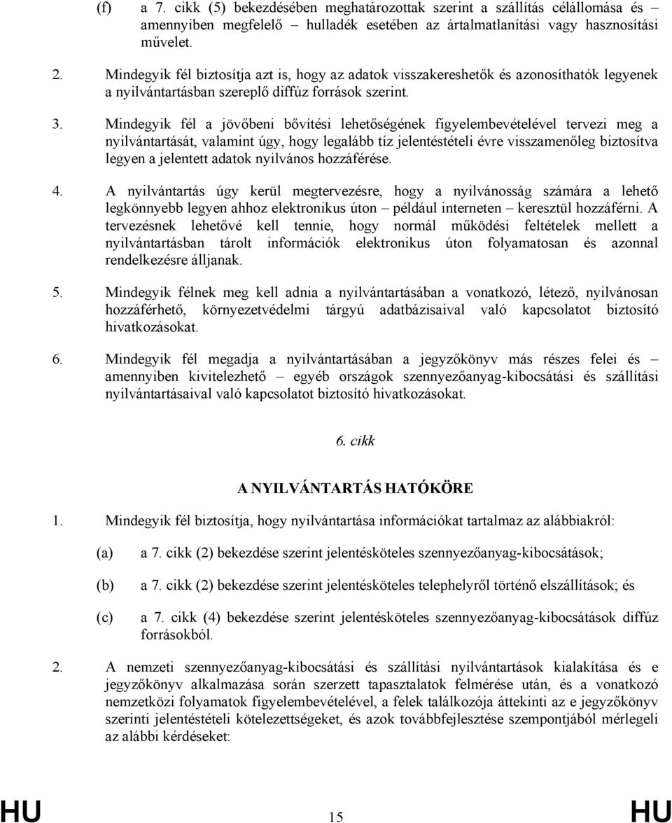 Mindegyik fél a jövőbeni bővítési lehetőségének figyelembevételével tervezi meg a nyilvántartását, valamint úgy, hogy legalább tíz jelentéstételi évre visszamenőleg biztosítva legyen a jelentett