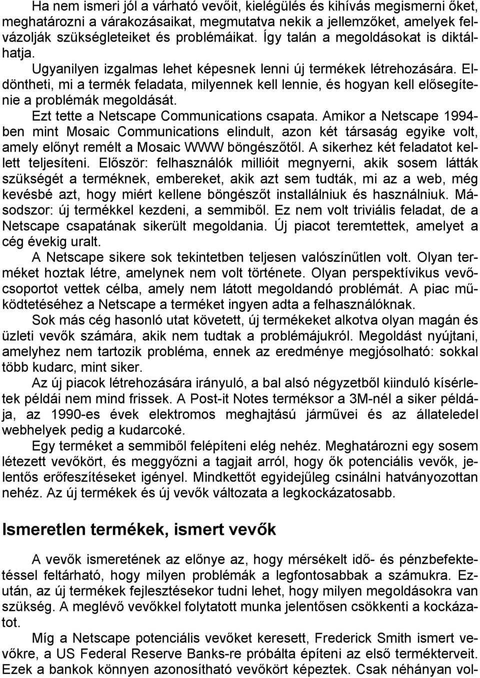 Eldöntheti, mi a termék feladata, milyennek kell lennie, és hogyan kell elősegítenie a problémák megoldását. Ezt tette a Netscape Communications csapata.