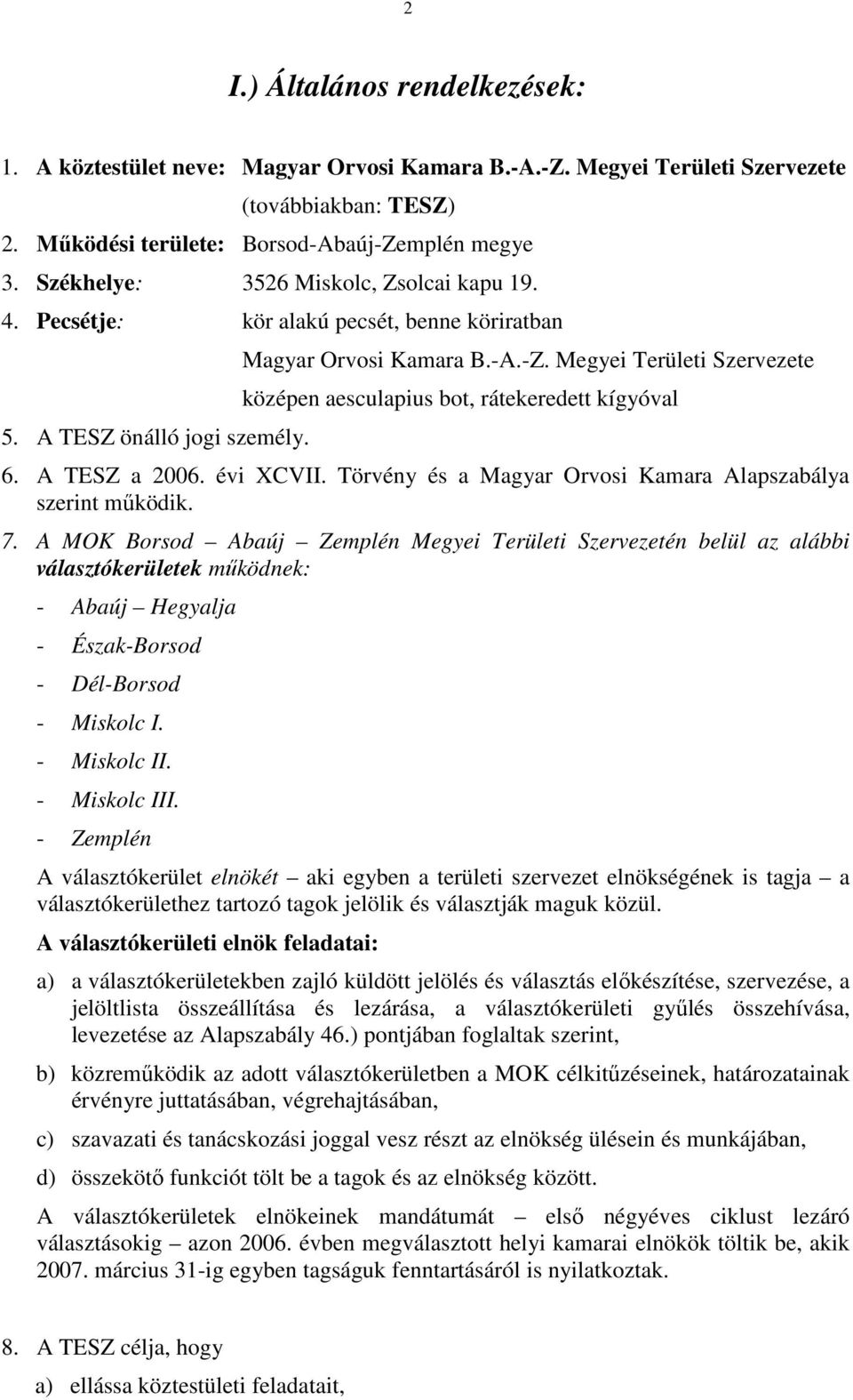 Megyei Területi Szervezete középen aesculapius bot, rátekeredett kígyóval 6. A TESZ a 2006. évi XCVII. Törvény és a Magyar Orvosi Kamara Alapszabálya szerint működik. 7.