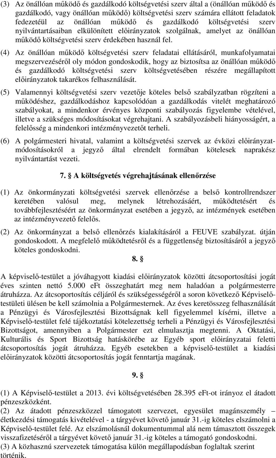 (4) Az önállóan működő költségvetési szerv feladatai ellátásáról, munkafolyamatai megszervezéséről oly módon gondoskodik, hogy az biztosítsa az önállóan működő és gazdálkodó költségvetési szerv