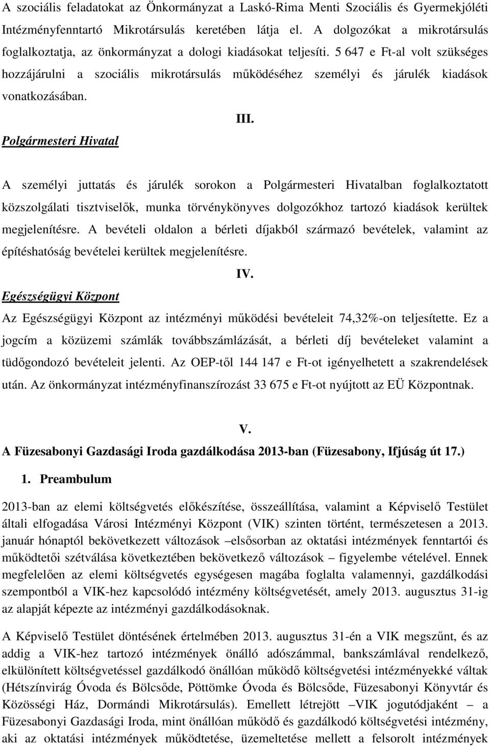 5 647 e Ft-al volt szükséges hozzájárulni a szociális mikrotársulás működéséhez személyi és járulék kiadások vonatkozásában. III.