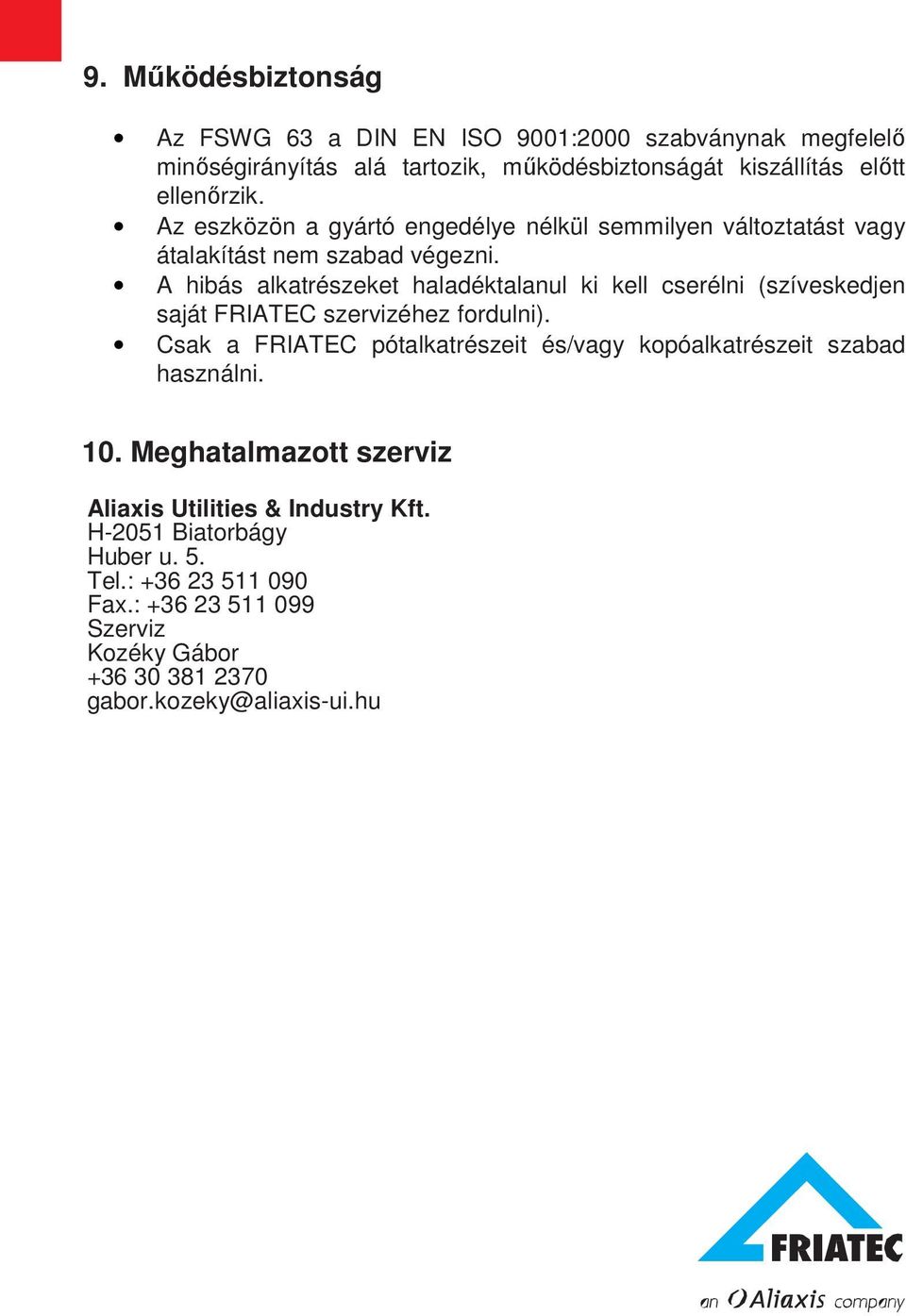 A hibás alkatrészeket haladéktalanul ki kell cserélni (szíveskedjen saját FRIATEC szervizéhez fordulni).