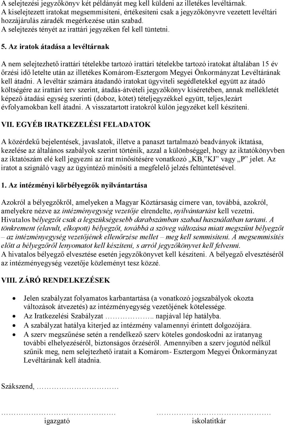 5. Az iratok átadása a levéltárnak A nem selejtezhető irattári tételekbe tartozó irattári tételekbe tartozó iratokat általában 15 év őrzési idő letelte után az illetékes Komárom-Esztergom Megyei