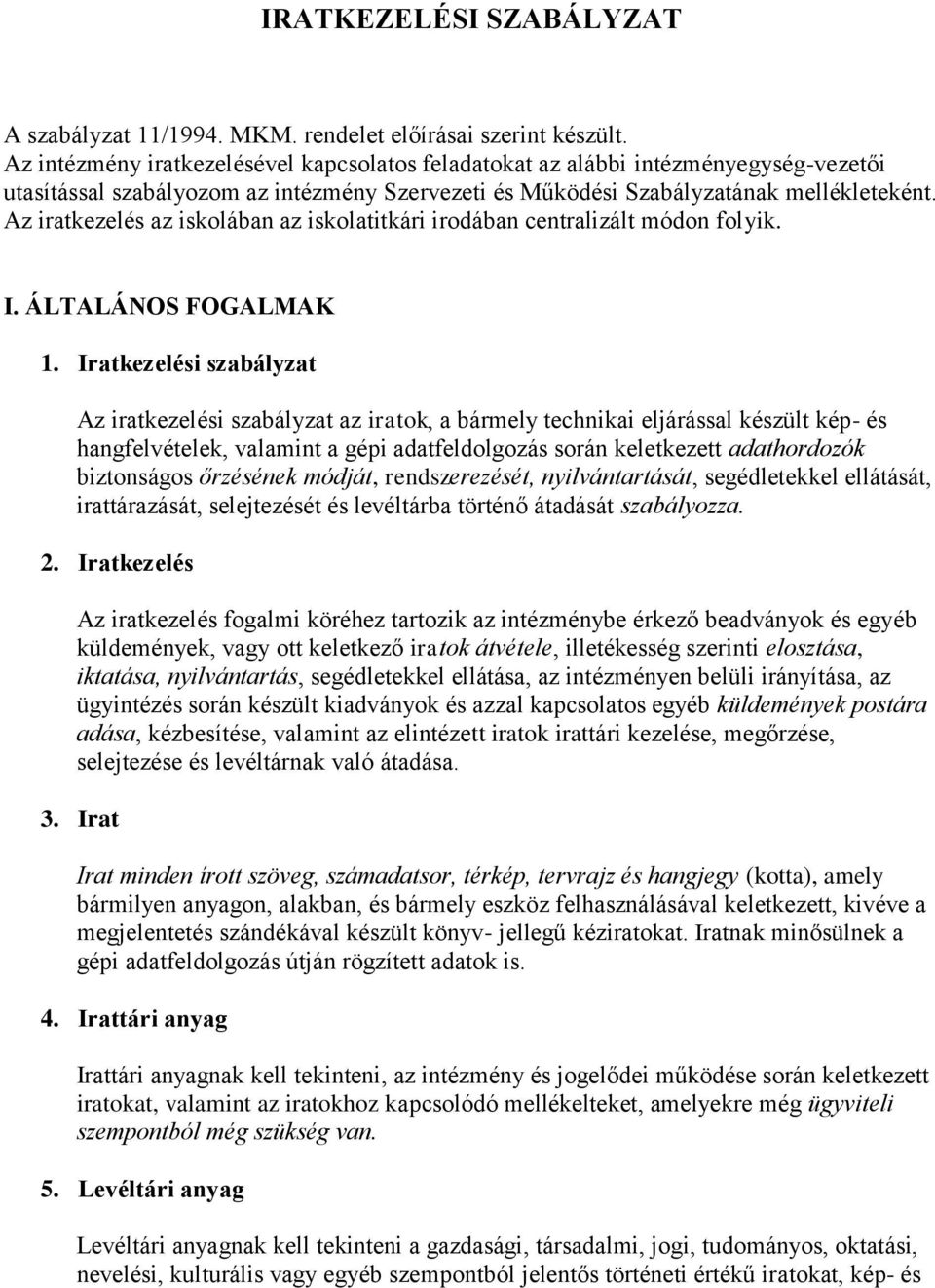 Az iratkezelés az iskolában az iskolatitkári irodában centralizált módon folyik. I. ÁLTALÁNOS FOGALMAK 1.