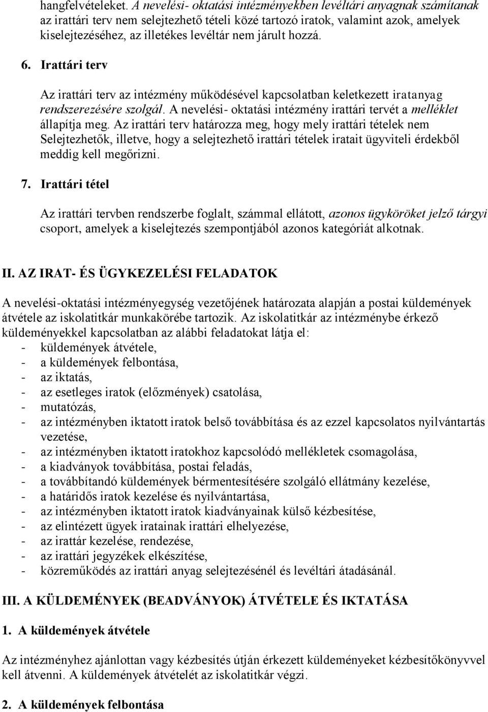 járult hozzá. 6. Irattári terv Az irattári terv az intézmény működésével kapcsolatban keletkezett iratanyag rendszerezésére szolgál.