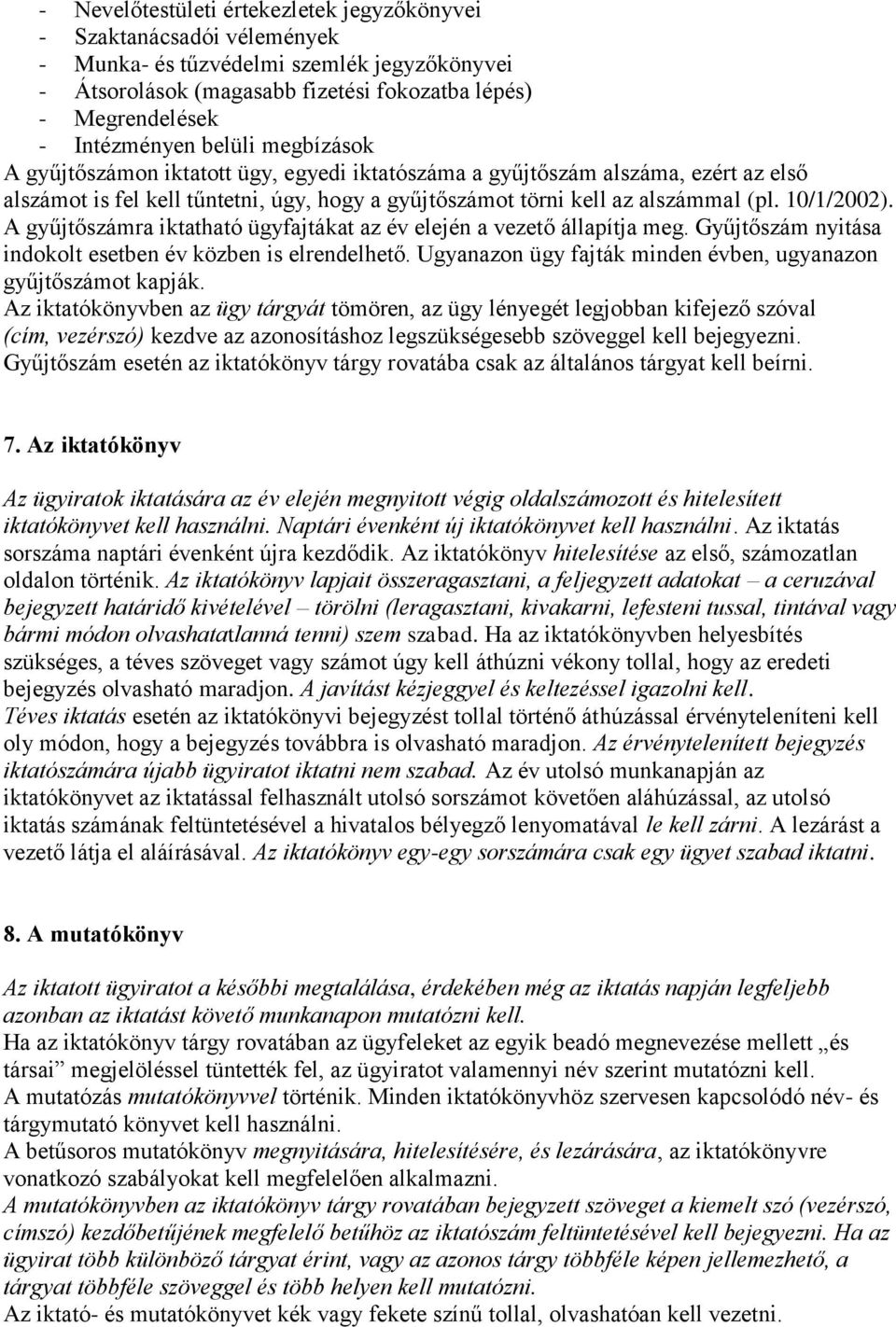 A gyűjtőszámra iktatható ügyfajtákat az év elején a vezető állapítja meg. Gyűjtőszám nyitása indokolt esetben év közben is elrendelhető.