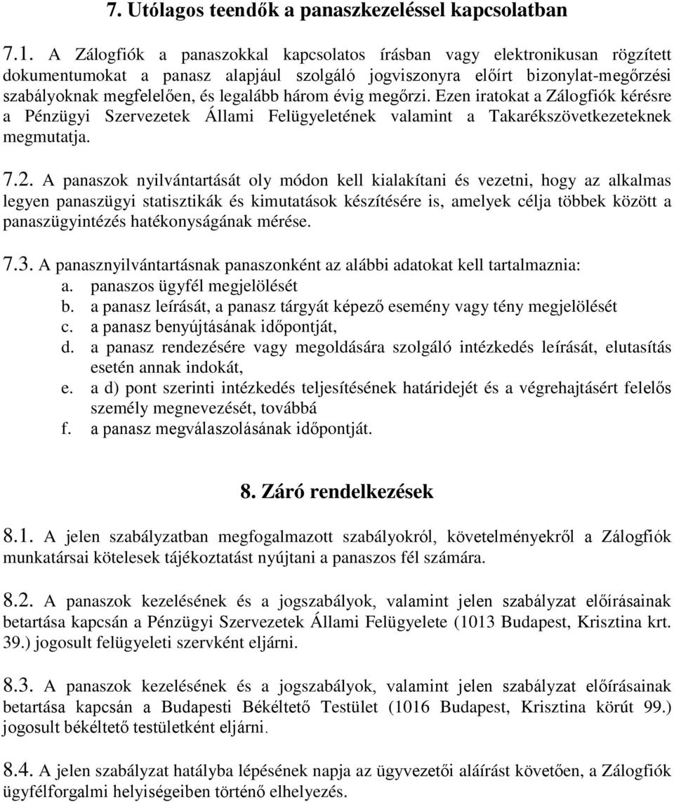 három évig megőrzi. Ezen iratokat a Zálogfiók kérésre a Pénzügyi Szervezetek Állami Felügyeletének valamint a Takarékszövetkezeteknek megmutatja. 7.2.