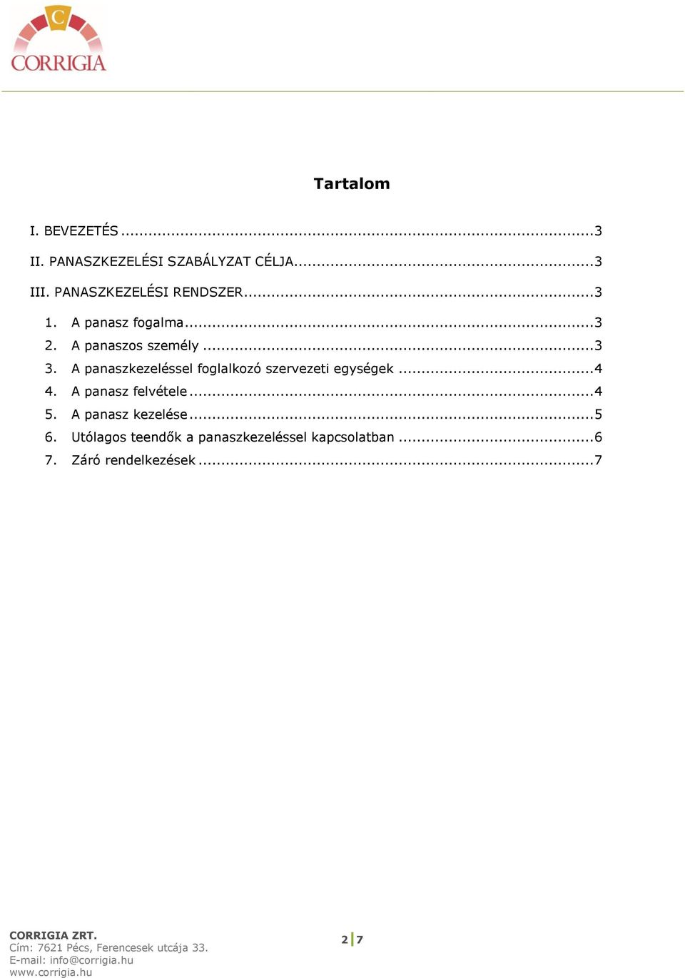 A panaszkezeléssel foglalkozó szervezeti egységek... 4 4. A panasz felvétele... 4 5.