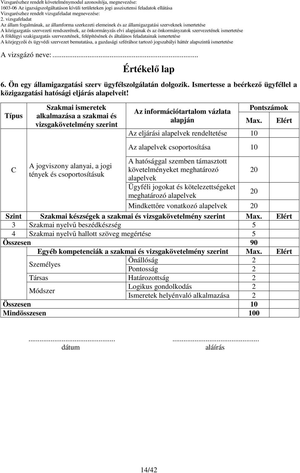 Elért Az eljárási alapelvek rendeltetése 10 Az alapelvek csoportosítása 10 A hatósággal szemben támasztott követelményeket meghatározó alapelvek Ügyféli jogokat és kötelezettségeket meghatározó