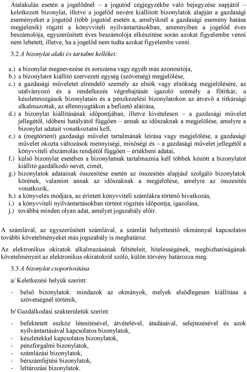 azokat figyelembe venni nem lehetett, illetve, ha a jogelőd nem tudta azokat figyelembe venni. 3.2 A bizonylat alaki és tartalmi kellékei: a.