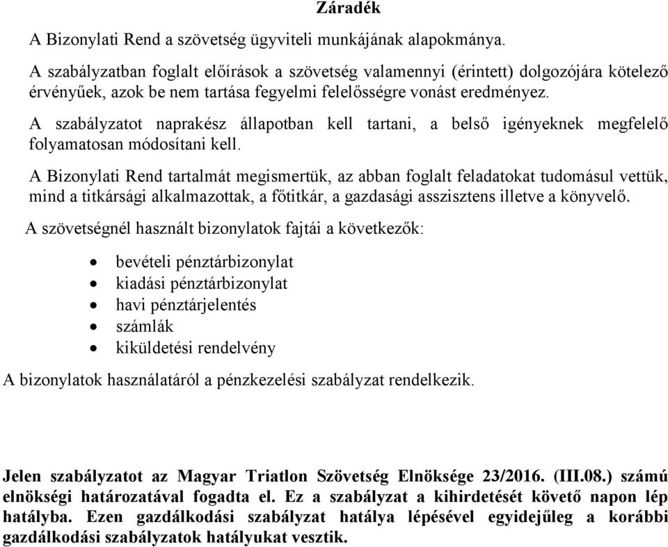 A szabályzatot naprakész állapotban kell tartani, a belső igényeknek megfelelő folyamatosan módosítani kell.