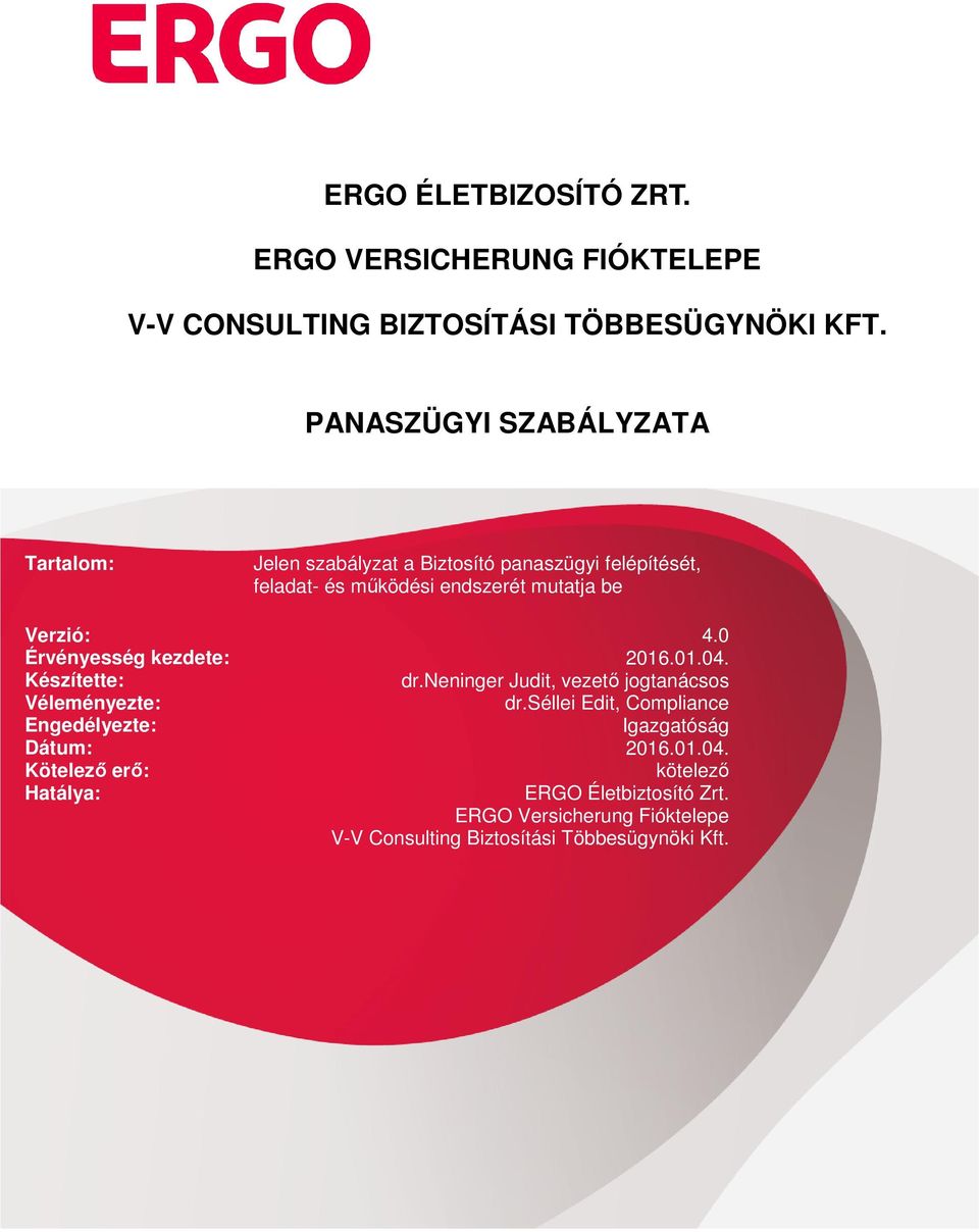 Verzió: 4.0 Érvényesség kezdete: 2016.01.04. Készítette: dr.neninger Judit, vezető jogtanácsos Véleményezte: dr.