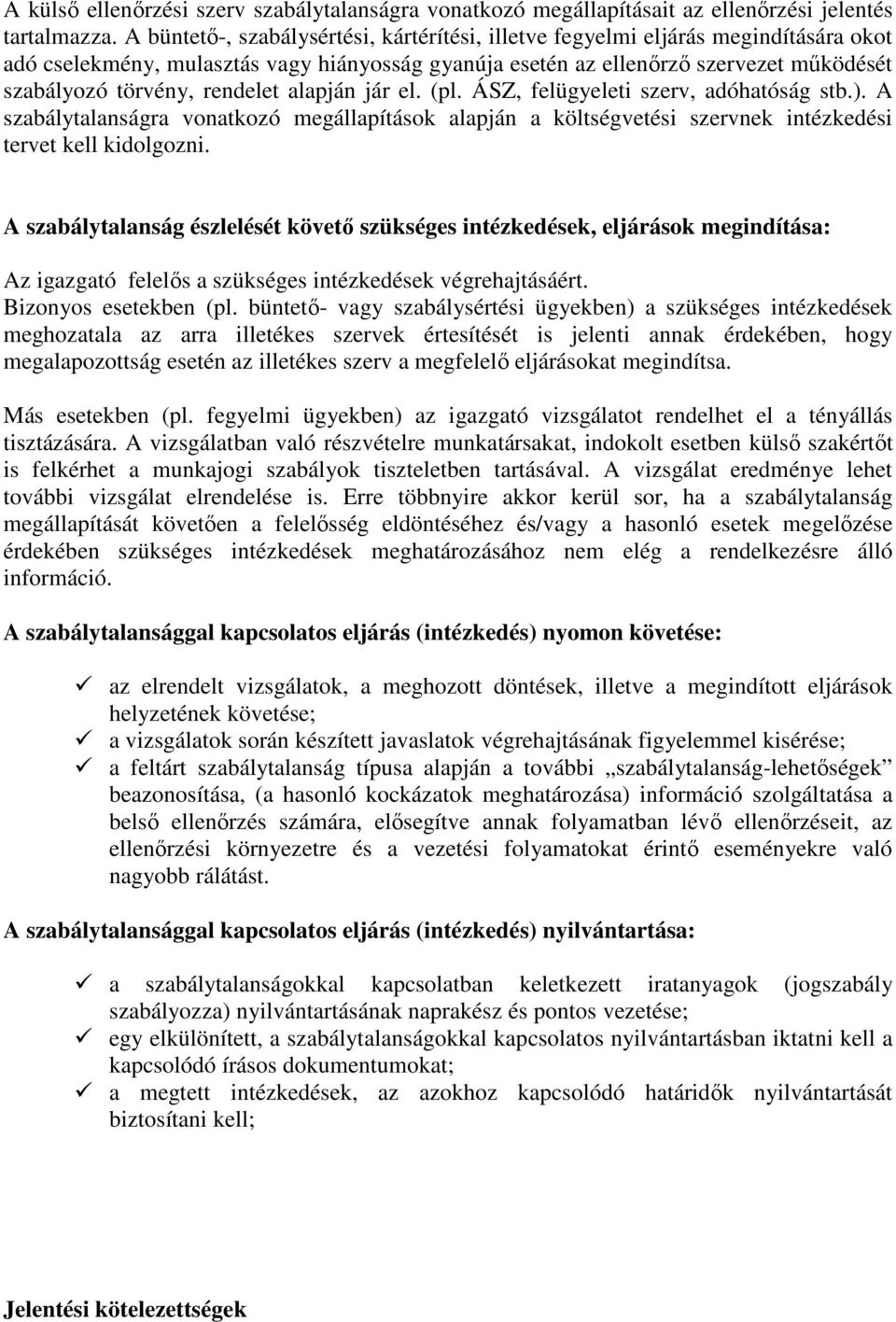 rendelet alapján jár el. (pl. ÁSZ, felügyeleti szerv, adóhatóság stb.). A szabálytalanságra vonatkozó megállapítások alapján a költségvetési szervnek intézkedési tervet kell kidolgozni.