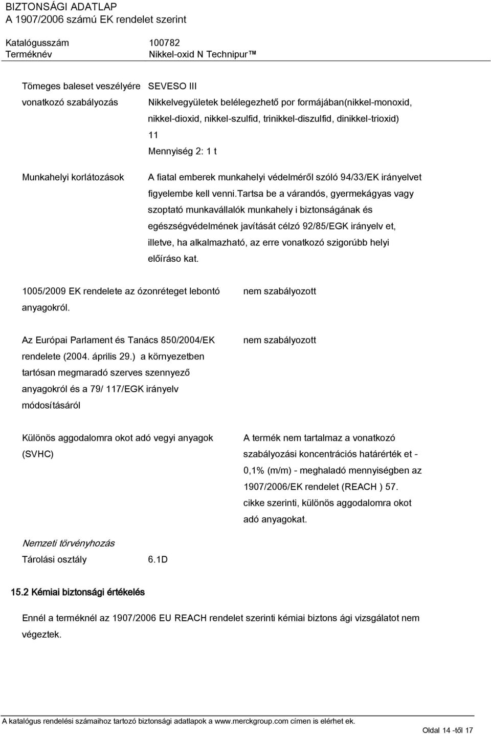 tartsa be a várandós, gyermekágyas vagy szoptató munkavállalók munkahely i biztonságának és egészségvédelmének javítását célzó 92/85/EGK irányelv et, illetve, ha alkalmazható, az erre vonatkozó