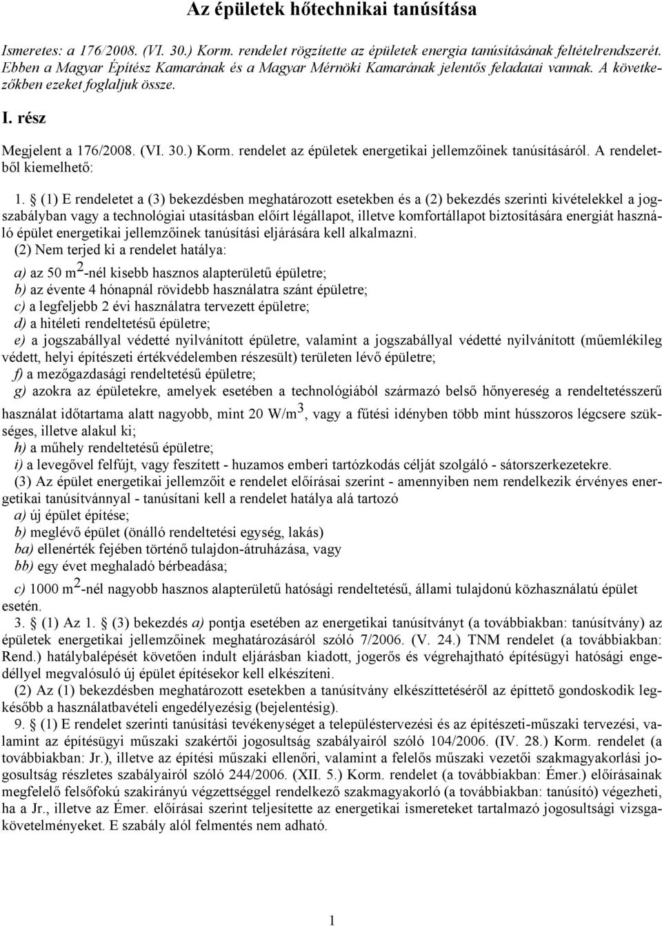 rendelet az épületek energetikai jellemzőinek tanúsításáról. A rendeletből kiemelhető: 1.