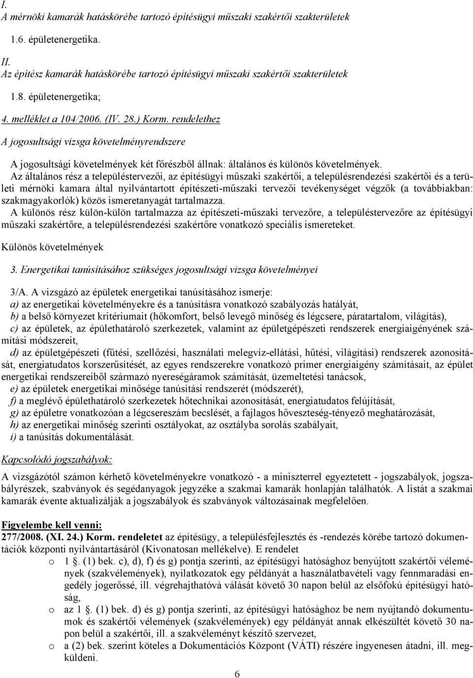 Az általános rész a településtervezői, az építésügyi műszaki szakértői, a településrendezési szakértői és a területi mérnöki kamara által nyilvántartott építészeti-műszaki tervezői tevékenységet