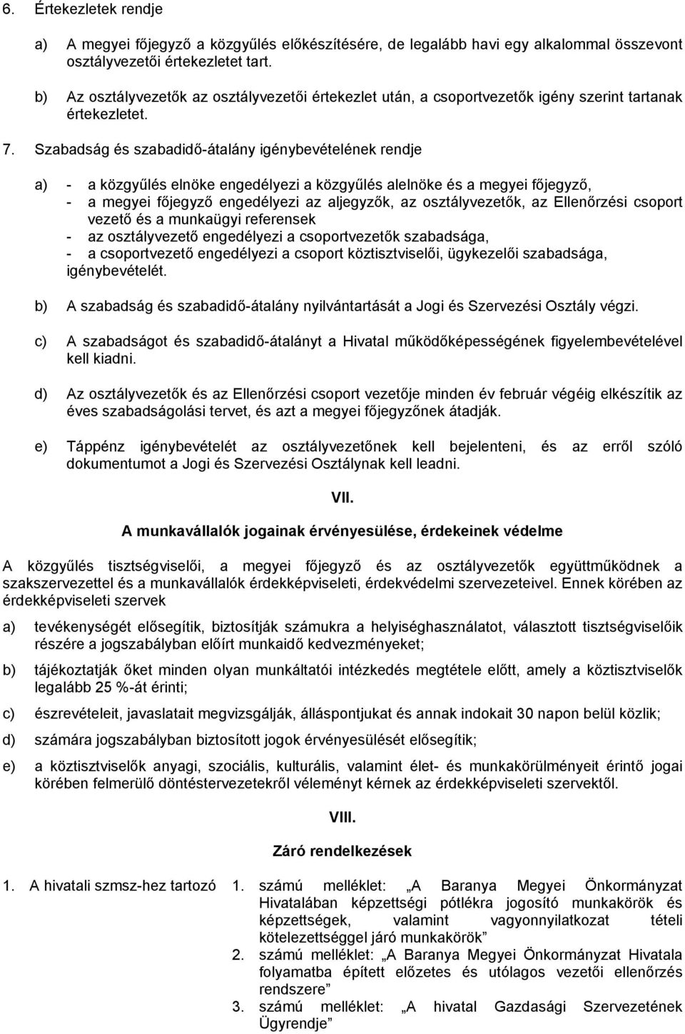 Szabadság és szabadidő-átalány igénybevételének rendje a) - a közgyűlés elnöke engedélyezi a közgyűlés alelnöke és a megyei főjegyző, - a megyei főjegyző engedélyezi az aljegyzők, az osztályvezetők,