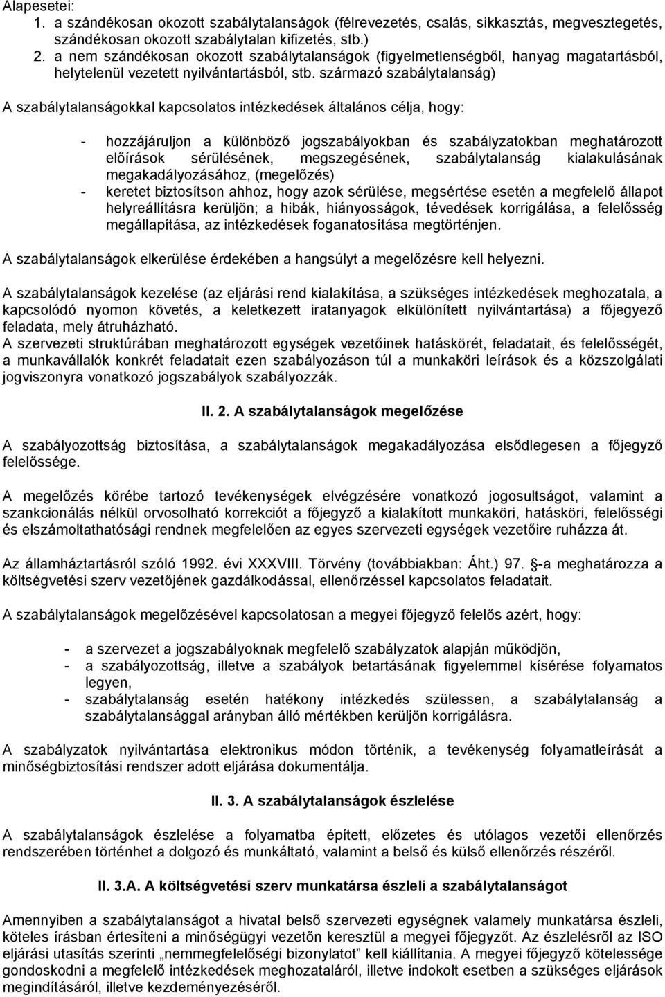 származó szabálytalanság) A szabálytalanságokkal kapcsolatos intézkedések általános célja, hogy: - hozzájáruljon a különböző jogszabályokban és szabályzatokban meghatározott előírások sérülésének,