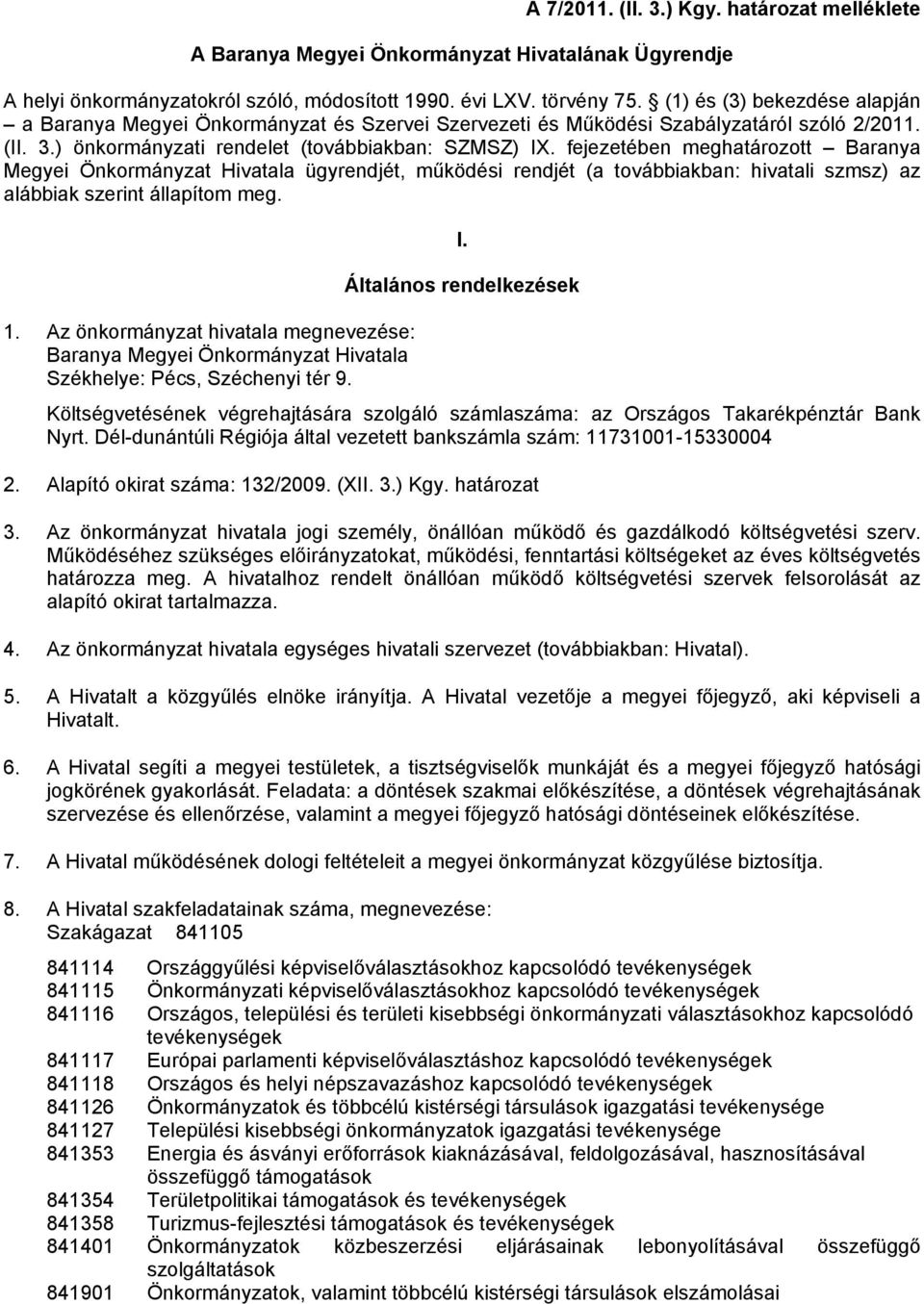 fejezetében meghatározott Baranya Megyei Önkormányzat Hivatala ügyrendjét, működési rendjét (a továbbiakban: hivatali szmsz) az alábbiak szerint állapítom meg. 1.