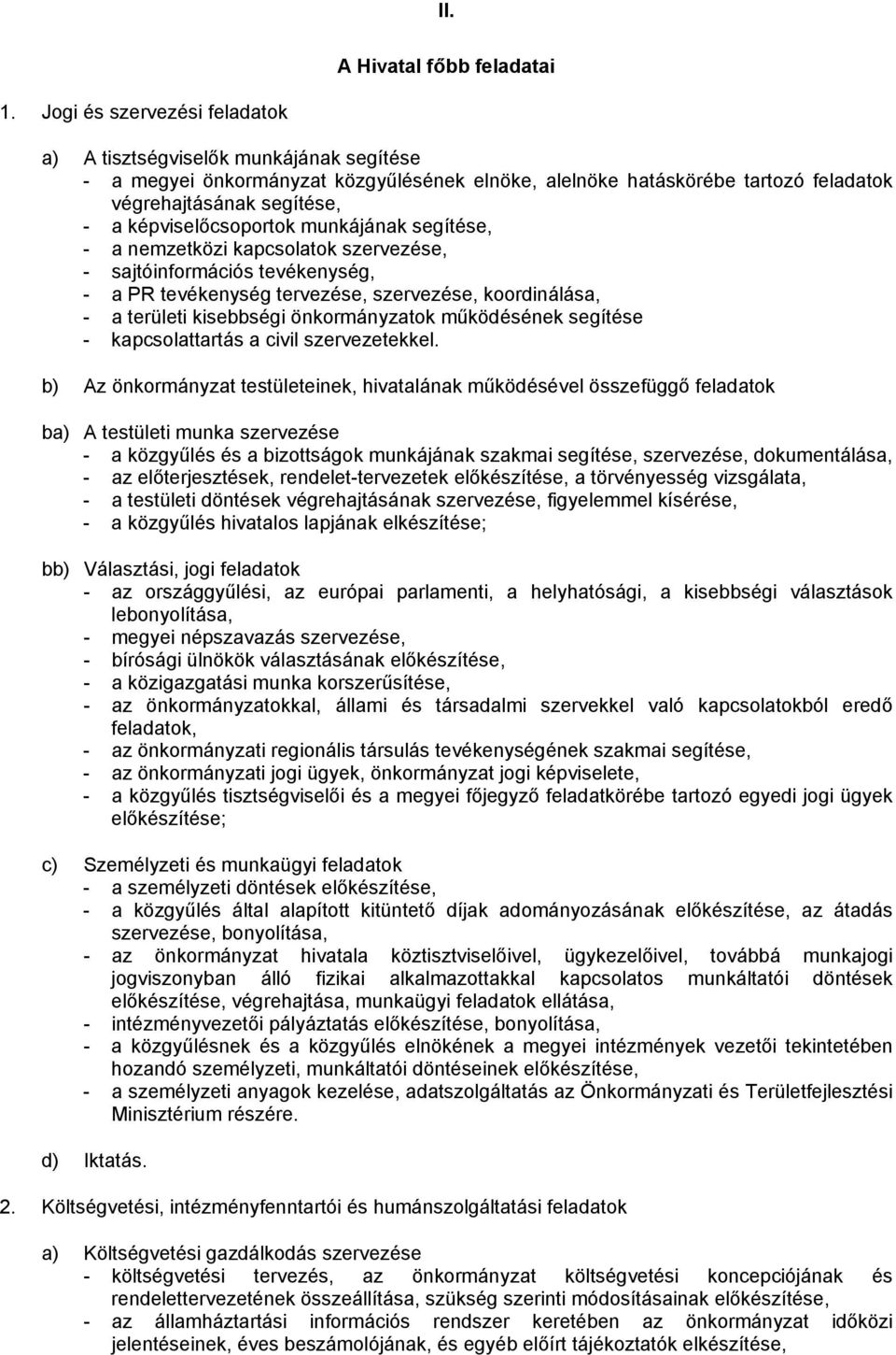 képviselőcsoportok munkájának segítése, - a nemzetközi kapcsolatok szervezése, - sajtóinformációs tevékenység, - a PR tevékenység tervezése, szervezése, koordinálása, - a területi kisebbségi