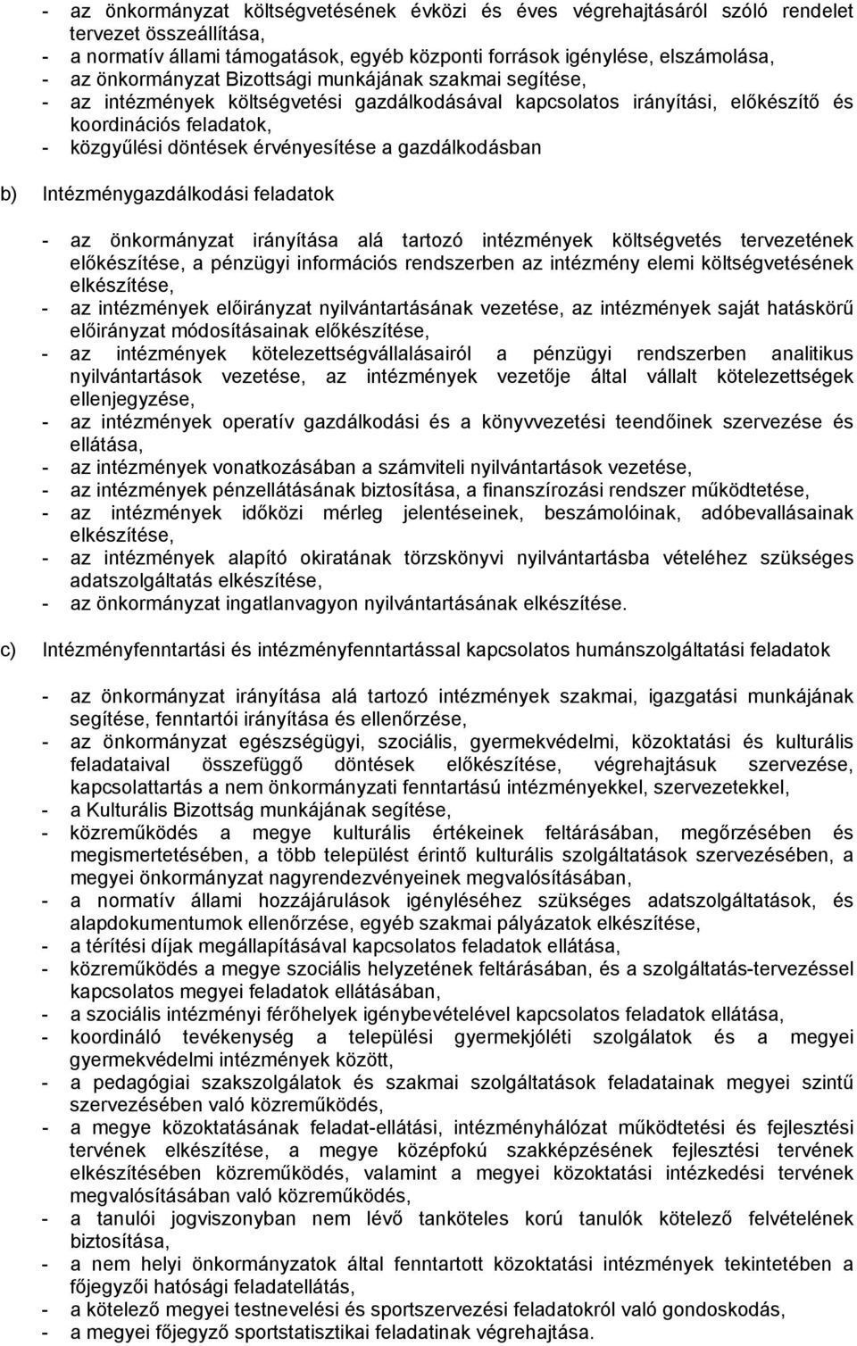 gazdálkodásban b) Intézménygazdálkodási feladatok - az önkormányzat irányítása alá tartozó intézmények költségvetés tervezetének előkészítése, a pénzügyi információs rendszerben az intézmény elemi