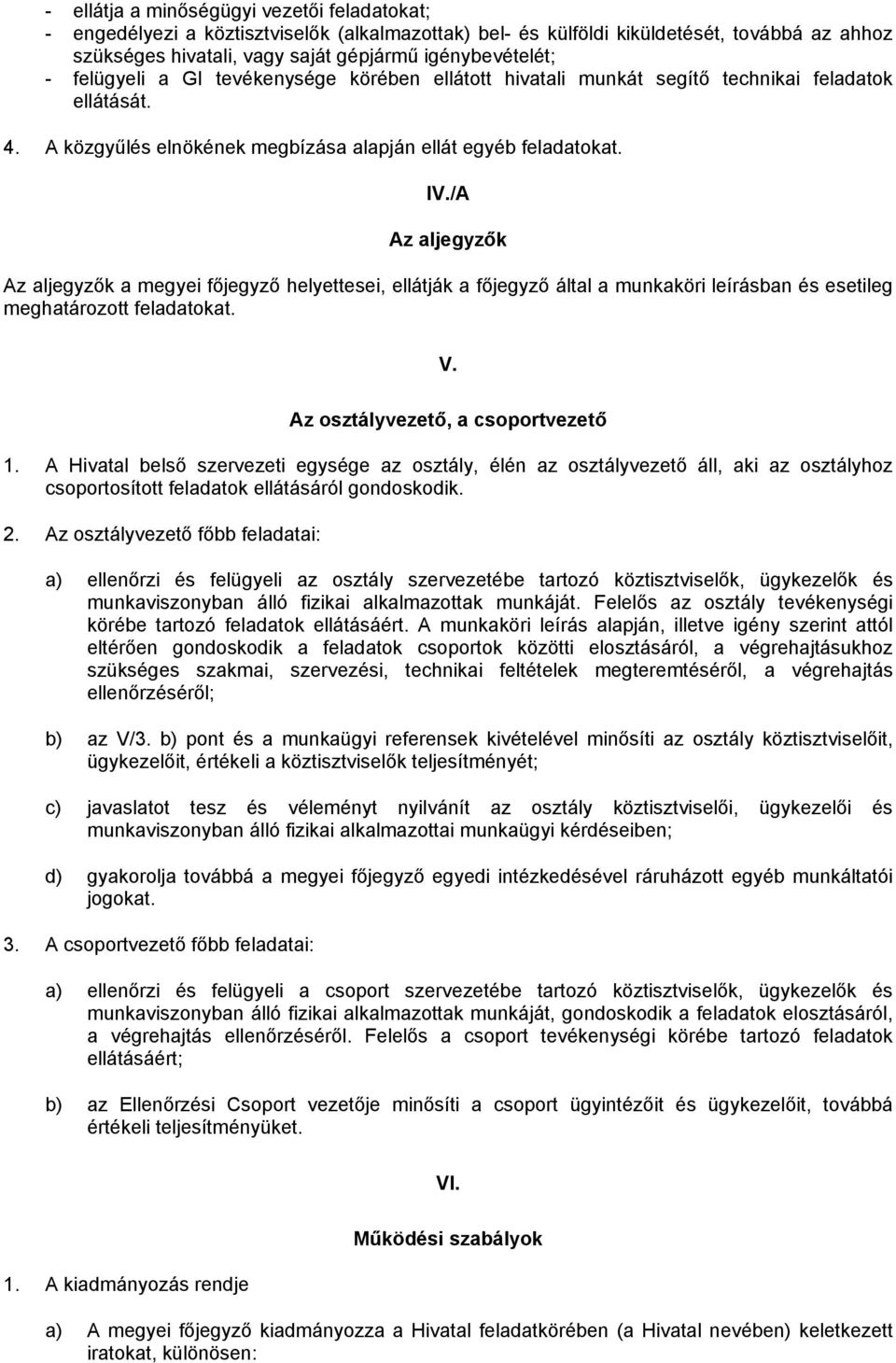 /A Az aljegyzők Az aljegyzők a megyei főjegyző helyettesei, ellátják a főjegyző által a munkaköri leírásban és esetileg meghatározott feladatokat. V. Az osztályvezető, a csoportvezető 1.