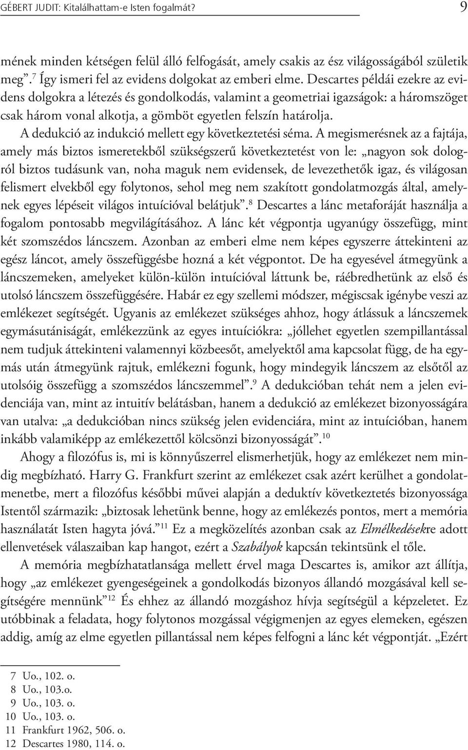 A dedukció az indukció mellett egy következtetési séma.