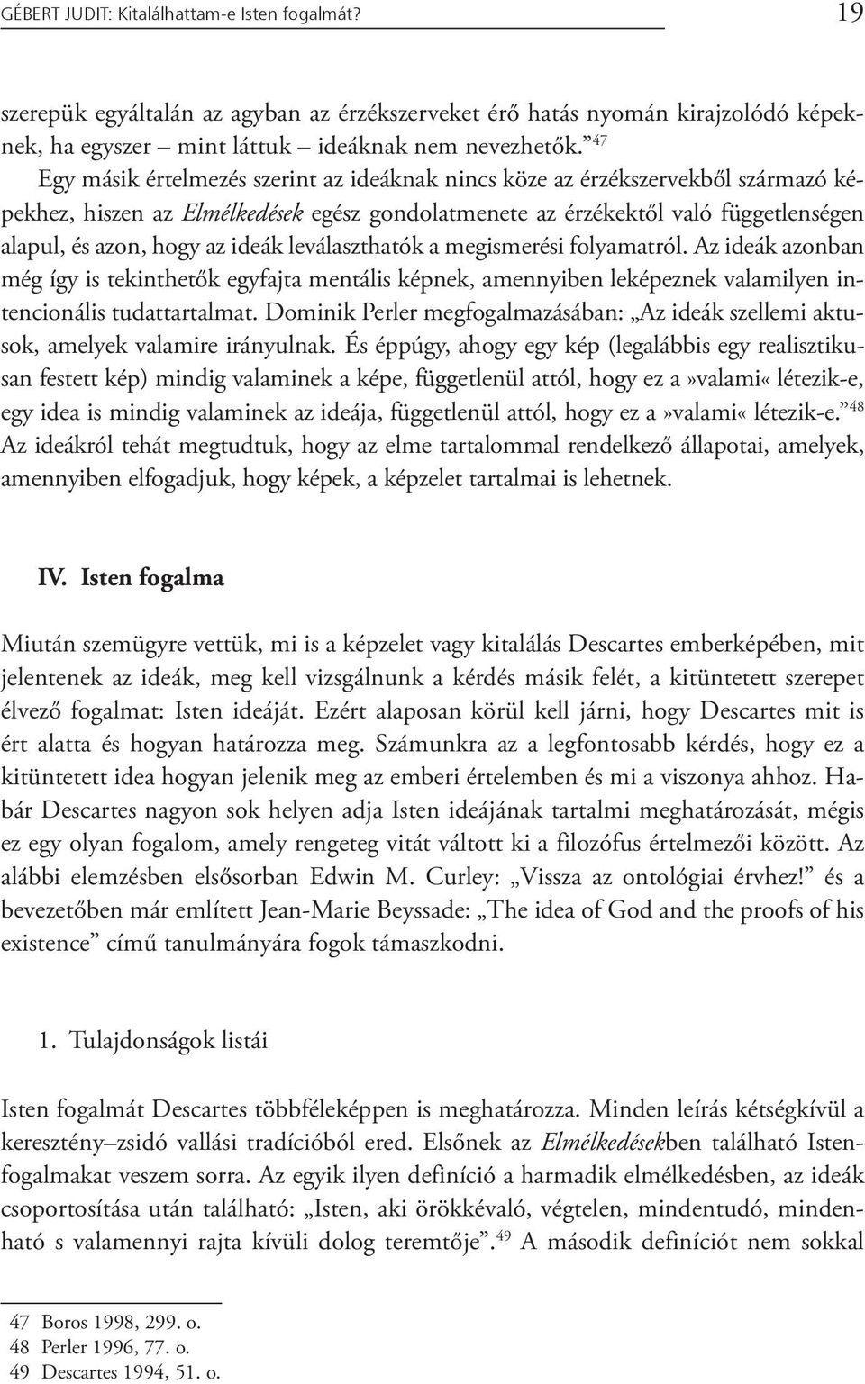 ideák leválaszthatók a megismerési folyamatról. Az ideák azonban még így is tekinthetők egyfajta mentális képnek, amennyiben leképeznek valamilyen intencionális tudattartalmat.