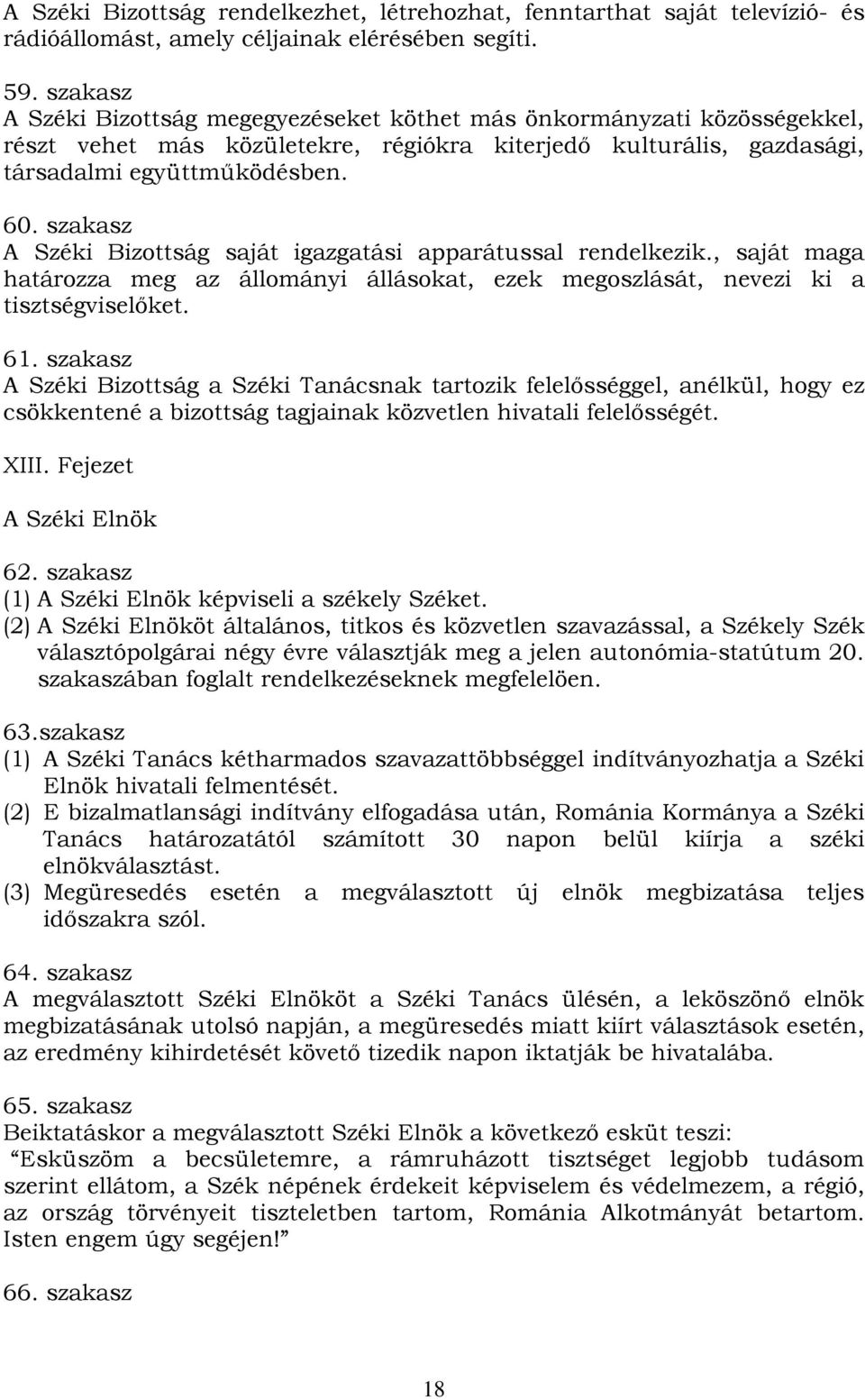 szakasz A Széki Bizottság saját igazgatási apparátussal rendelkezik., saját maga határozza meg az állományi állásokat, ezek megoszlását, nevezi ki a tisztségviselőket. 61.