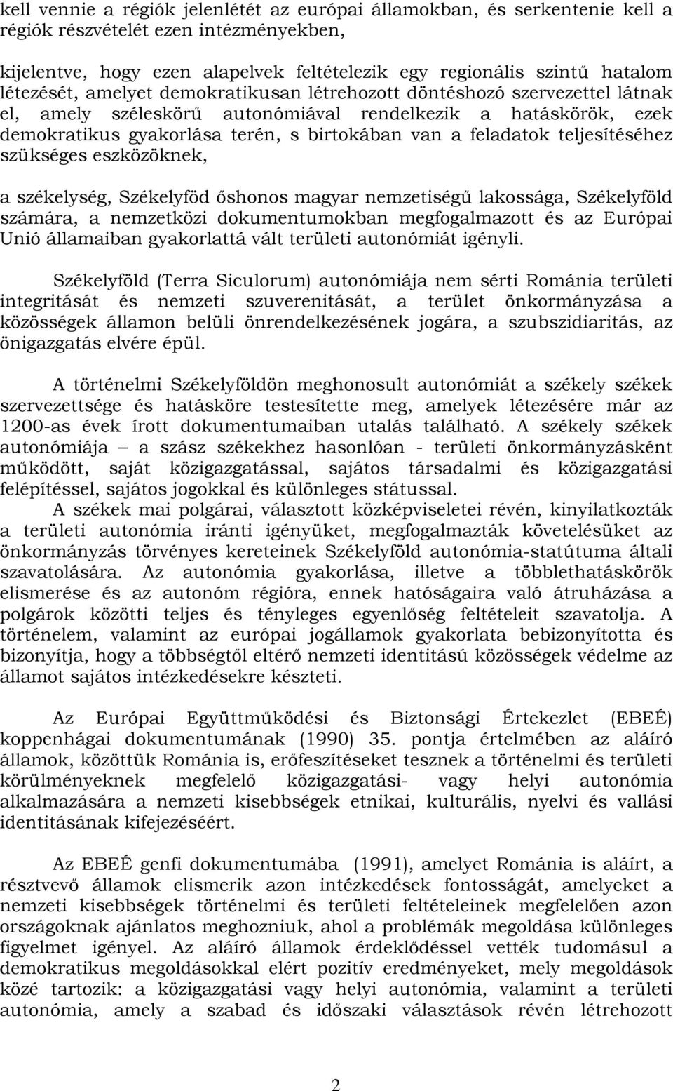 feladatok teljesítéséhez szükséges eszközöknek, a székelység, Székelyföd őshonos magyar nemzetiségű lakossága, Székelyföld számára, a nemzetközi dokumentumokban megfogalmazott és az Európai Unió