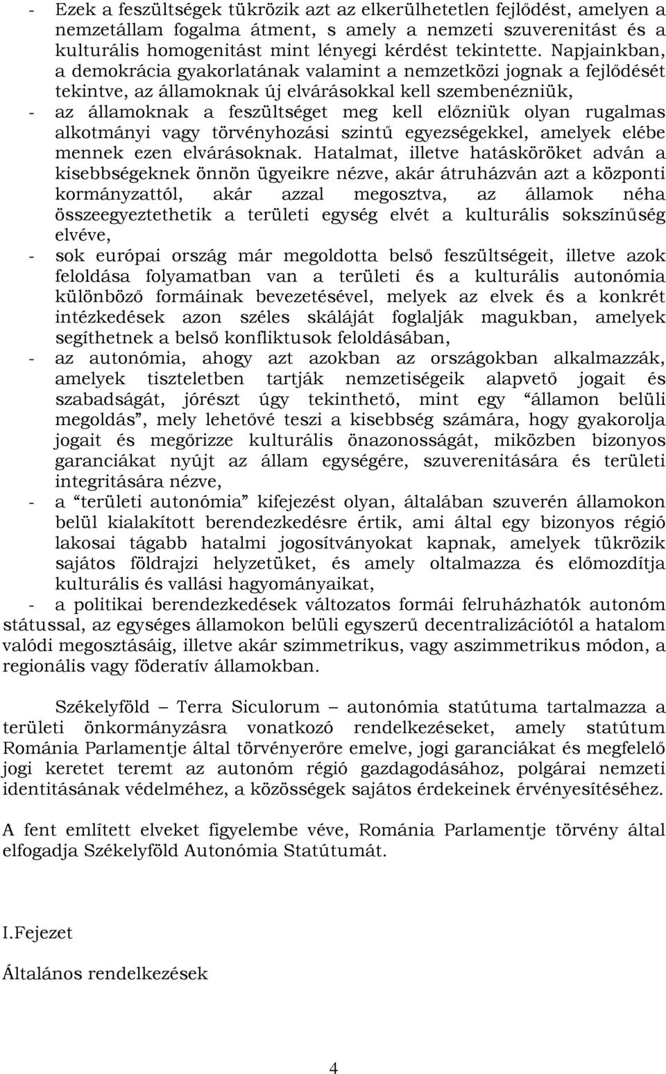 rugalmas alkotmányi vagy törvényhozási szintű egyezségekkel, amelyek elébe mennek ezen elvárásoknak.