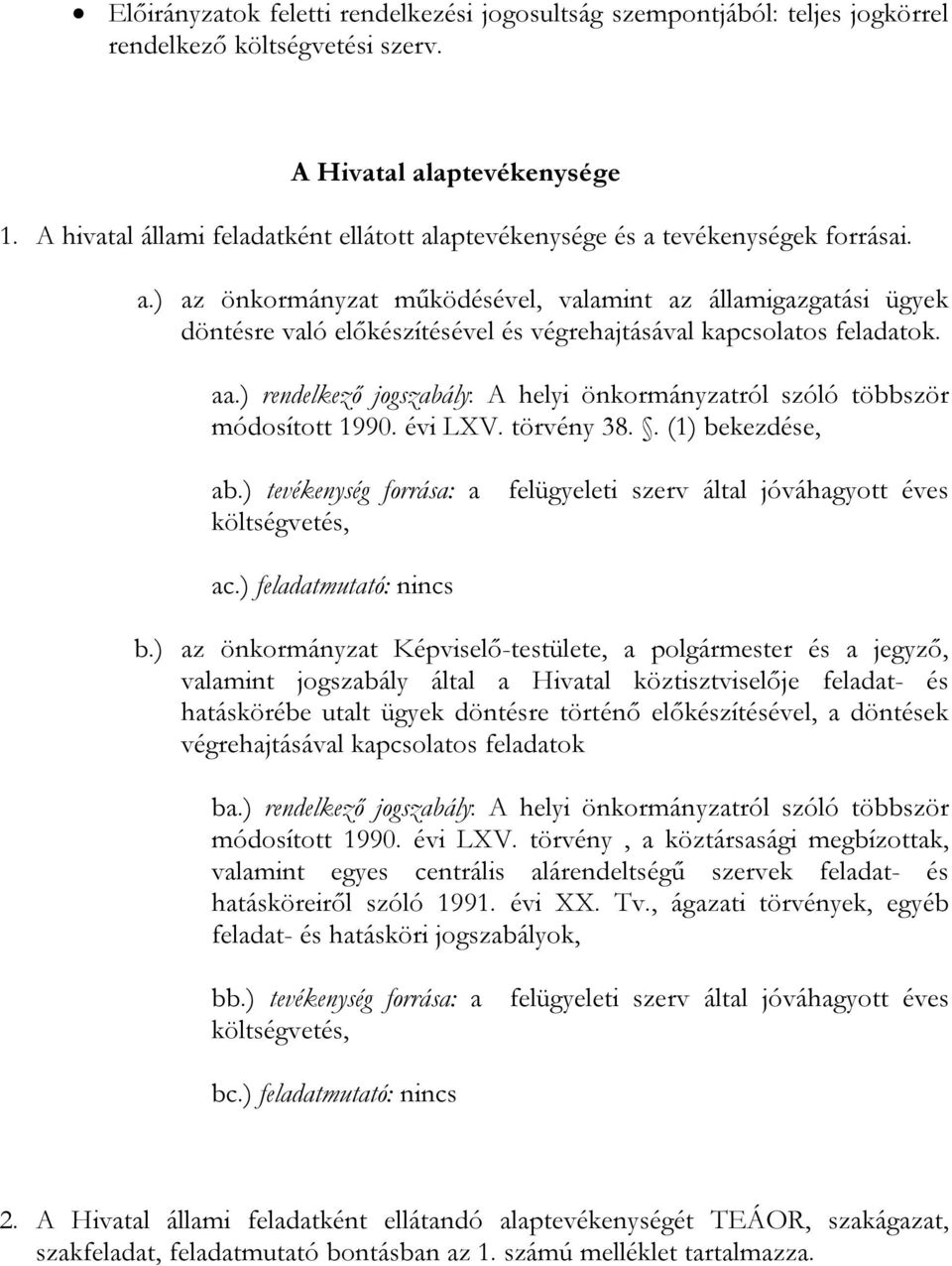 aa.) rendelkező jogszabály: helyi önkormányzatról szóló többször módosított 1990. évi LXV. törvény 38.. (1) bekezdése, ab.