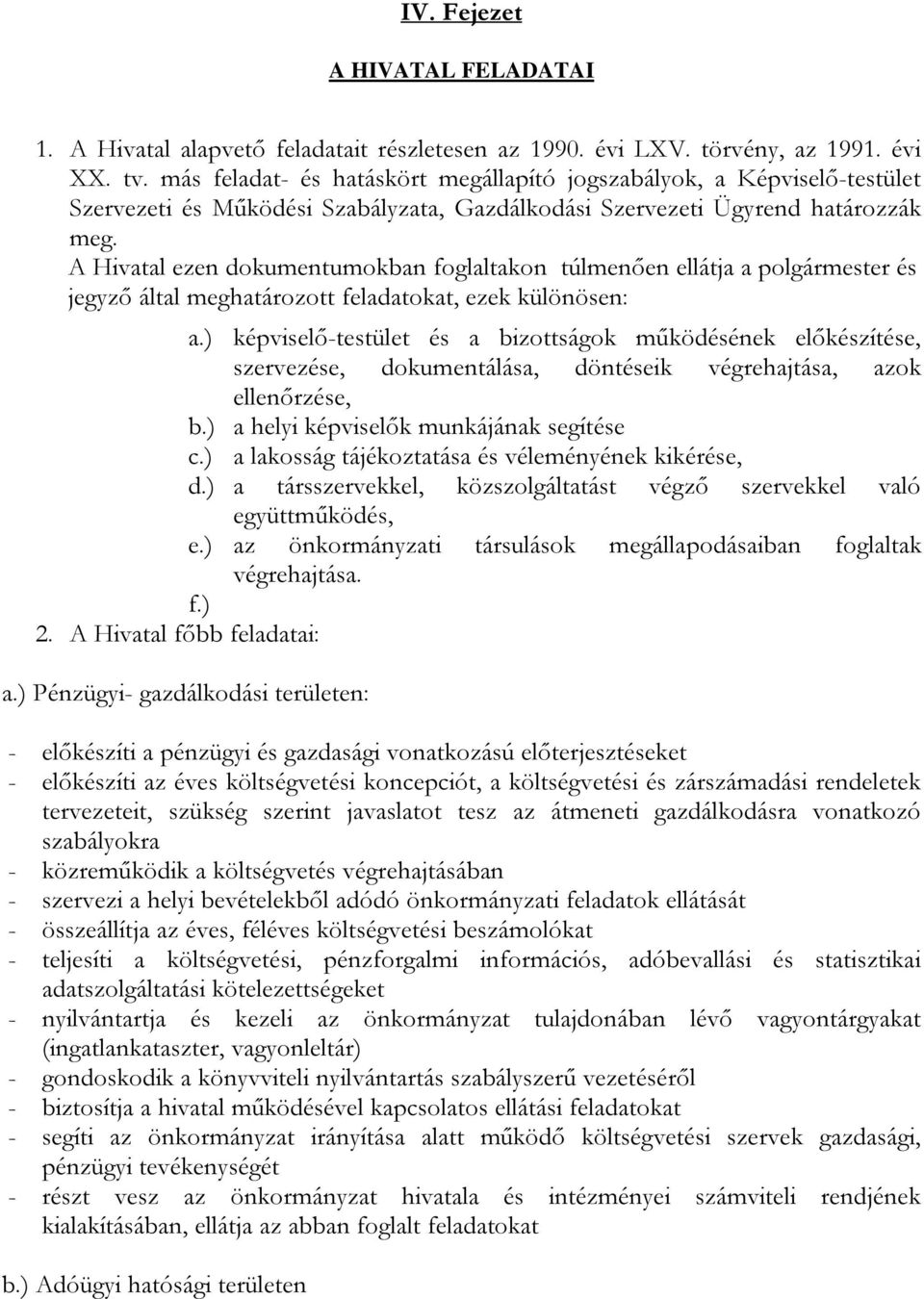 Hivatal ezen dokumentumokban foglaltakon túlmenően ellátja a polgármester és jegyző által meghatározott feladatokat, ezek különösen: a.