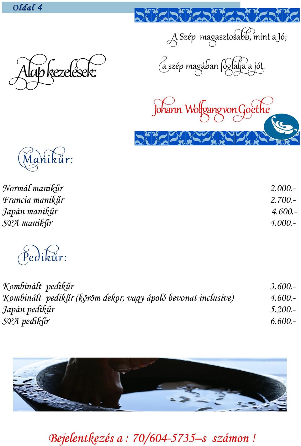 - SPA manikűr 4.000.- Pedikűr: Kombinált pedikűr 3.600.